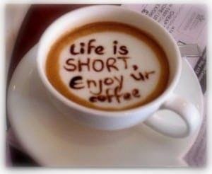 life is short enjoy coffee